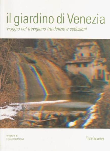 Il Giardino di Venezia - Viaggio nel trevigiano tra delizie …