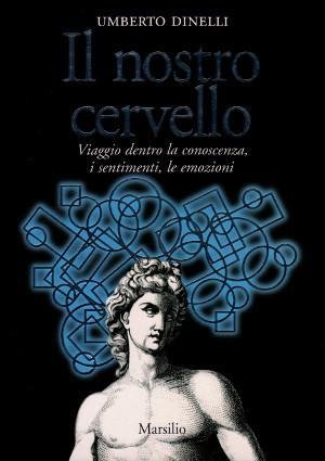 Il Nostro Cervello - Viaggio dentro la conoscienza, i sentimenti, …