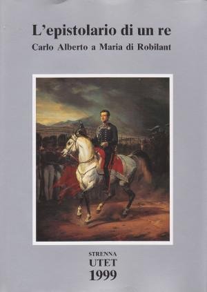 L'Epistolario di un Re - Carlo Alberto a Maria di …