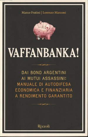 Vaffanbanka! - Dai bond argentini ai mutui assassini: manuale di …