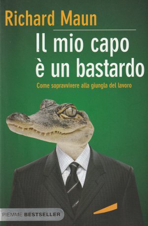 Il Mio Capo è un Bastardo - Come sopravvivere alla …