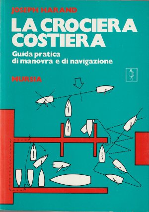 La crociera costiera - Guida pratica di manovra e di …