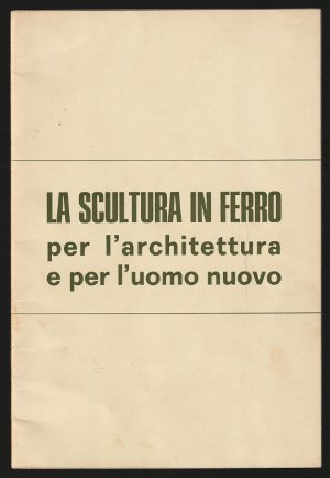 La Scultura in Ferro per l'architettura e per l'uomo nuovo