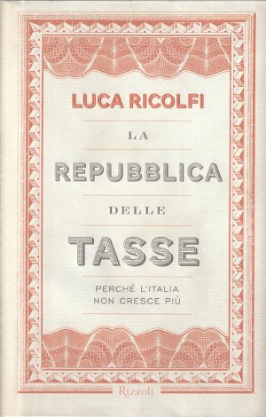 La Repubblica delle Tasse - Perché l'Italia non cresce più