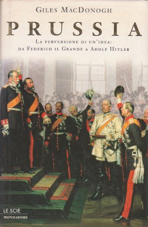 Prussia - La perversione di un'idea: da Federico il Grande …