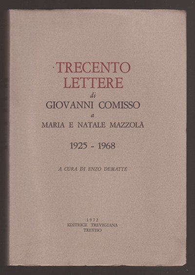 Trecento Lettere di Giovanni Comisso a Maria e Natale Mazzolà …