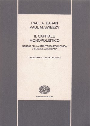 Il Capitale Monopolistico - Saggio sulla struttura economica e sociale …