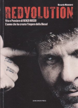 Redvolution - Vita e Pensiero di Renzo Rosso. L'uomo che …