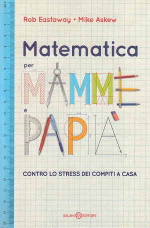 Matematica per Mamme e Papà - Contro lo stress dei …