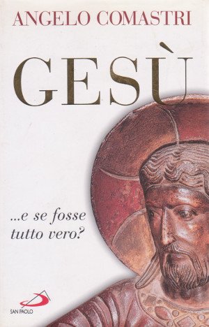 Gesù - e se fosse tutto vero?