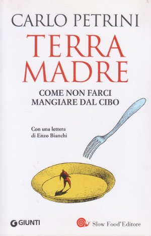 Terra Madre - Come non farci mangiare dal cibo - …