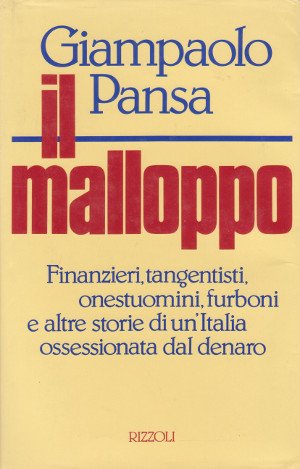 Il Malloppo - Finanzieri, tangentisti, onestuomini, furboni e altre storie …