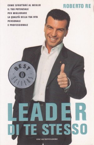 Leader di te stesso - Come sfruttare al meglio il …