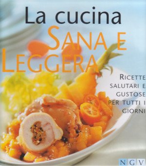 La Cucina Sana e Leggera - Ricette salutari e gustose …