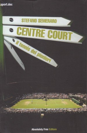 Centre Court - Il Tennis dei pionieri - Vol.1