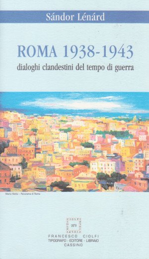 Roma 1938-1943 - Dialoghi clandestini del tempo di guerra