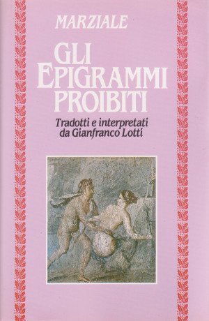 Gli Epigrammi Proibiti - Tradotti e interpretati da Gianfranco Lotti …