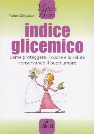 Indice Glicemico - Come proteggere il cuore e la salute …