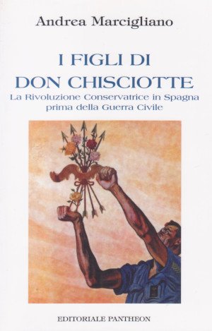 I Figli di Don Chisciotte - La Rivoluzione Conservatrice in Spagna prima della Guerra Civile