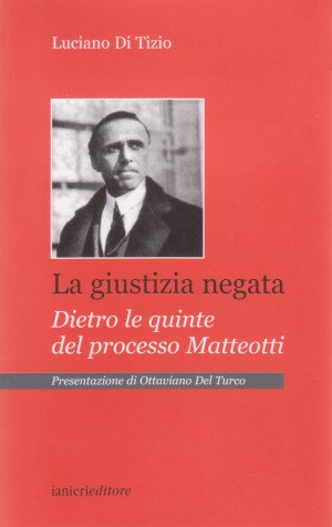 La Giustizia Negata - Dietro le quinte del processo Matteotti