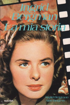 Ingrid Bergman - La mia storia