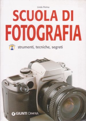 Scuola di Fotografia - Strumenti, tecniche, segreti