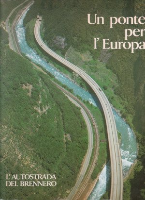 Un Ponte per l'Europa - L'Autostrada del Brennero