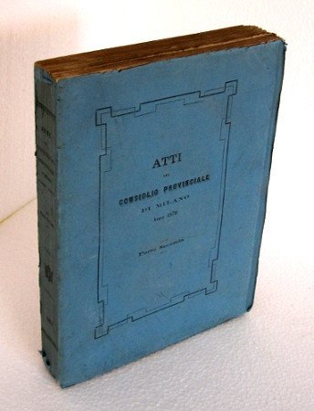 ATTI DEL CONSIGLIO PROVINCIALE DI MILANO ANNO 1870- PARTE SECONDA