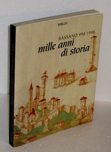 MILLE ANNI DI STORIA BASSANO 998-1998