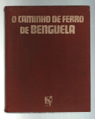 O CAMINHO DE FERRO DE BENGUELA E O DESENVOLVIMENTO DA …