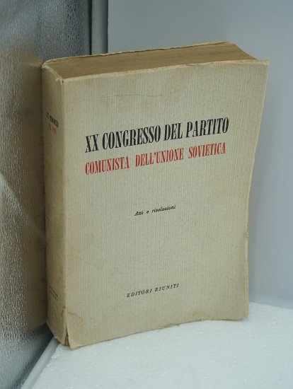 XX CONGRESSO DEL PARTITO COMUNISTA DELL'UNIONE SOVIETICA. ATTI E RISOLUZIONI