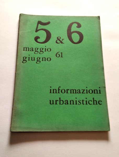 INFORMAZIONI URBANISTICHE 5/6. MAGGIO GIUGNO 1961