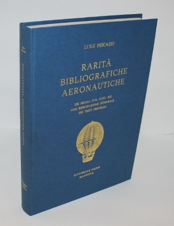 RARITA' BIBLIOGRAFICHE AEREONAUTICHE DEI SECOLI XVII-XVIII-XIX CON RIPRODUZIONE INTEGRALE DEI …