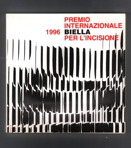 PREMIO INTERNAZIONALE BIELLA PER L'INCISIONE 1996