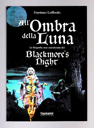 ALL'OMBRA DELLA LUNA LA BIOGRAFIA NON AUTORIZZATA DEI BLACKMORE'S NIGHT