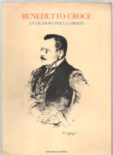 BENEDETTO CROCE. UN FILOSOFO PER LA LIBERTÀ