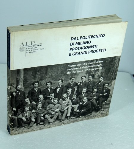 DAL POLITECNICO DI MILANO PROTAGONISTI E GRANDI PROGETTI. CENTO ANNI …