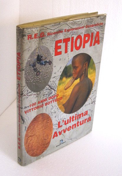 ETIOPIA L'ULTIMA AVVENTURA 100 ANNI DOPO VITTORIO BOTTEGO. R.E.G. RICERCHE …