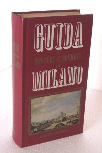 GUIDA AI MISTERI E SEGRETI DI MILANO