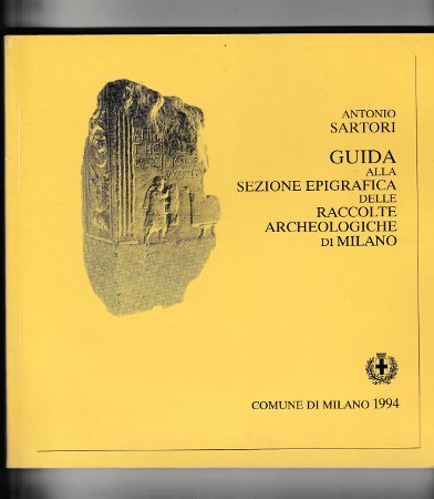 GUIDA ALLA SEZIONE EPIGRAFICA DELLE RACCOLTE ARCHEOLOGICHE DI MILANO