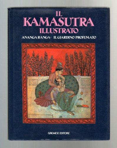 IL KAMASUTRA ILLUSTRATO ANANGA RANGA IL GIARDINO PROFUMATO