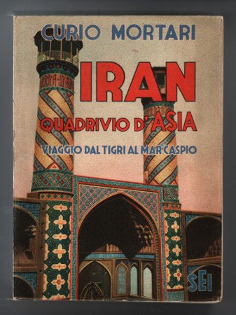 IRAN QUADRIVIO D'ASIA VIAGGIO DAL TIGRI AL MAR CASPIO