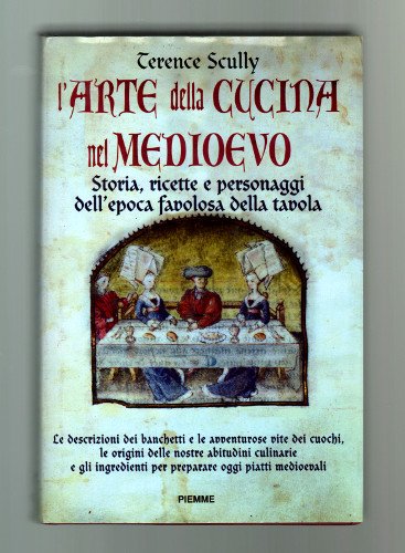 L'ARTE DELLA CUCINA NEL MEDIOEVO. STORIA, RICETTE PERSONAGGI DELL'EPOCA FAVOLOSA …