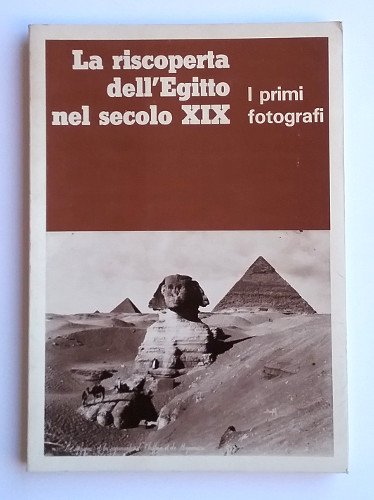 LA RISCOPERTA DELL'EGITTO NEL SECOLO XIX. I PRIMI FOTOGRAFI