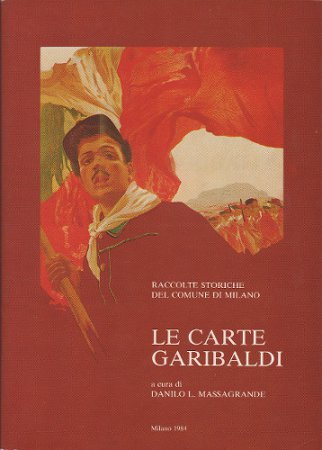 LE CARTE GARIBALDI. RACCOLTE STORICHE DEL COMUNE DI MILANO