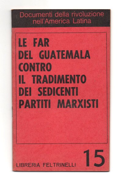 LE FAR DEL GUATEMALA CONTRO IL TRADIMENTO DEI SEDICENTI PARTITI …