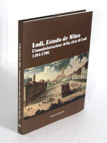 LODI, ESTADO DE MILAN. L'AMMINISTRAZIONE DELLA CITTA' DI LODI 1494-1706