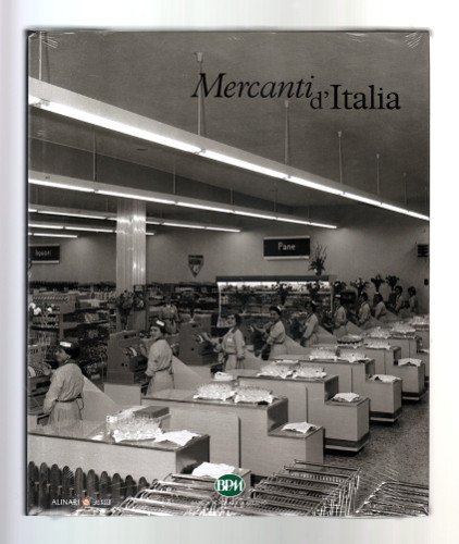 MERCANTI D'ITALIA: DAGLI ARCHIVI STORICI DEI FRATELLI ALINARI