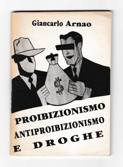 PROIBIZIONISMO ANTIPROIBIZIONISMO E DROGHE