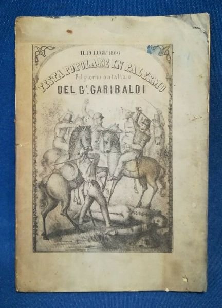 Festa popolare in Palermo pel natalizio del generale Giuseppe Garibaldi …